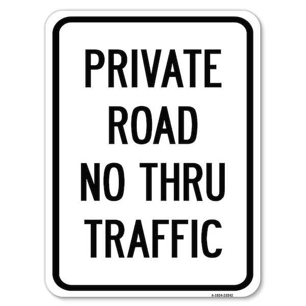 Private Road No Thru Traffic Sign Heavy-Gauge Alum Rust Proof Parking Sign, 18" x 24", A-1824-23242